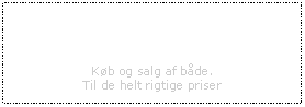 Tekstfelt: Kb og salg af bde.Til de helt rigtige priser